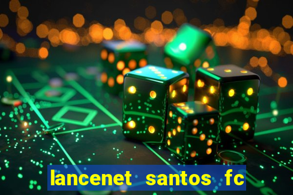 lancenet santos fc ultimas noticias